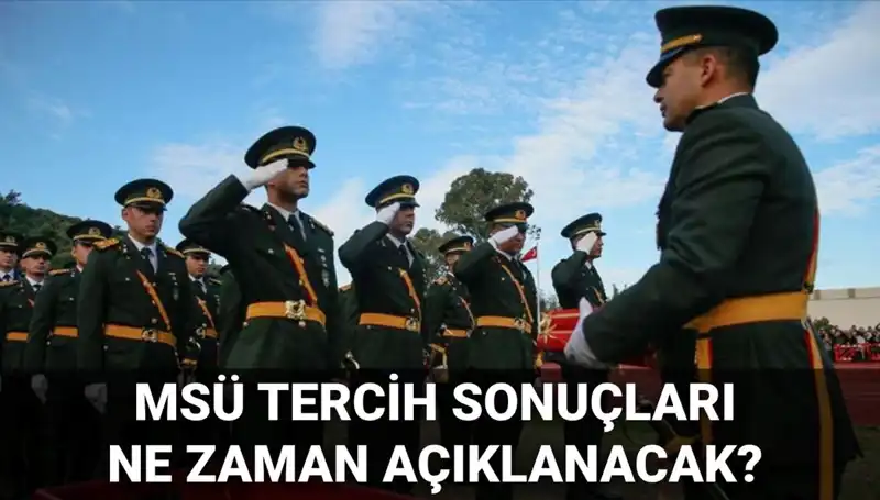 2025 MSÜ Tercih Sonuçları Açıklanıyor: Tarih ve Detaylar Neler?