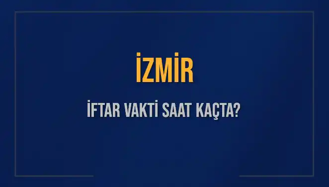 İzmir'de İftar Zamanı: 4 Mart 2025 Açıklandı!