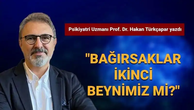 Bağırsaklarımız İkinci Beynimiz Mi? Prof. Dr. Türkçapar'ın Şaşırtan Açıklamaları