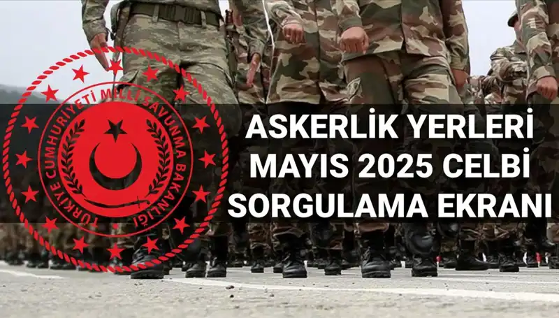 2025 Mayıs Askerlik Yerleri Sorgulama Ekranı Açıklandı: Ne Zaman?