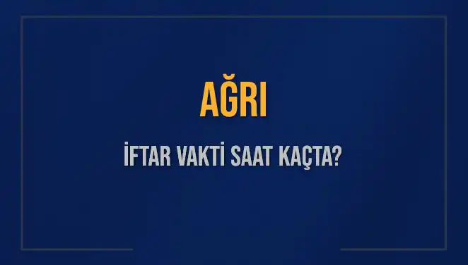 Ağrı İftar Vakti Ne Zaman? 2025 Hesaplamalarıyla Açıklıyoruz!