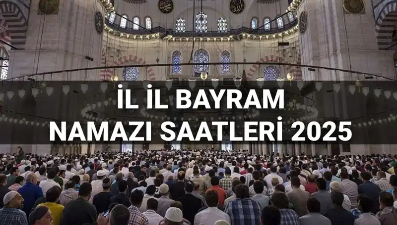 2025 Bayram Namazı Saatleri: İstanbul’dan Tüm İllere Detaylı Liste!