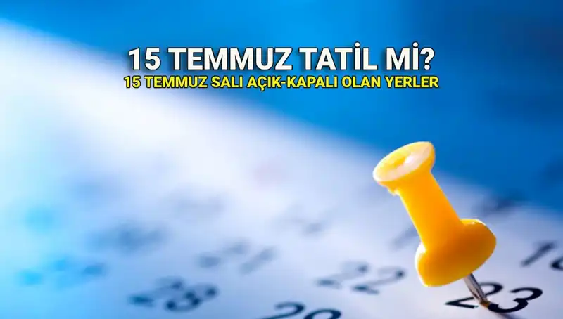 15 Temmuz Resmi Tatil mi? Açık ve Kapalı Yerler Hakkında Bilgi