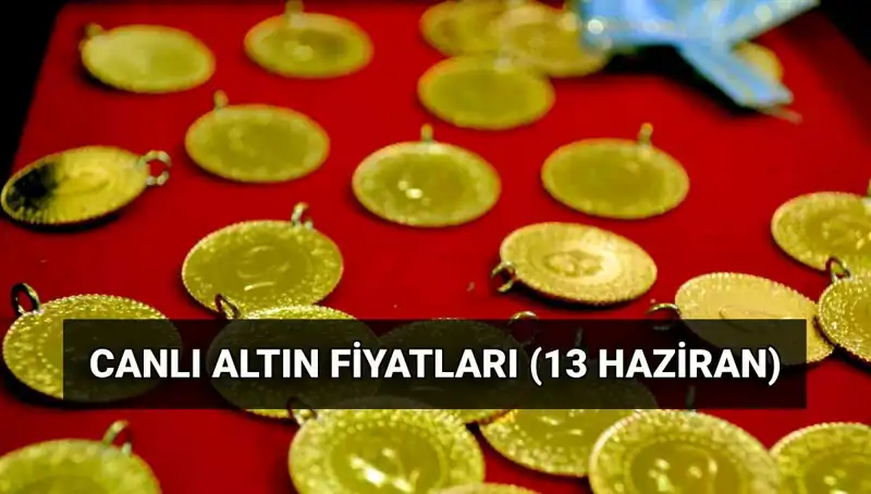 Son Dakika Altın Fiyatları: 13 Haziran Güncel Değerler