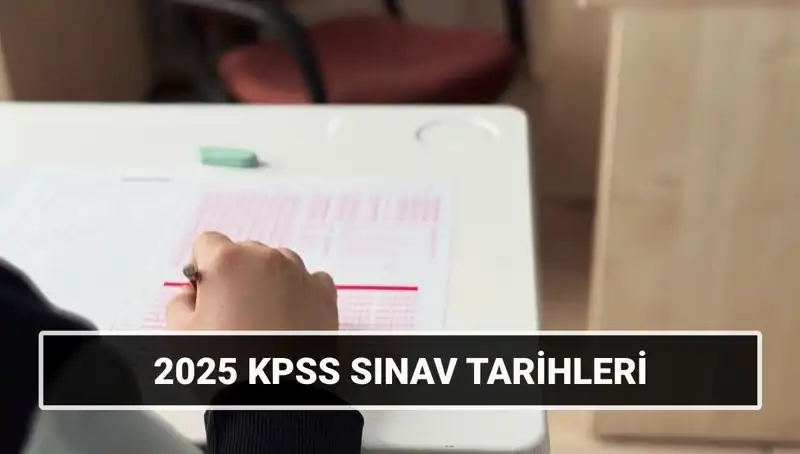 2025 KPSS Sınav Takvimi: Genel Kültür-Yetenek ve Alan Bilgisi Tarihleri Açıklandı