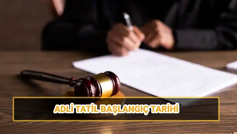 Adli Tatil 2025: Tarihler ve Davalar Hakkında Bilinmesi Gerekenler