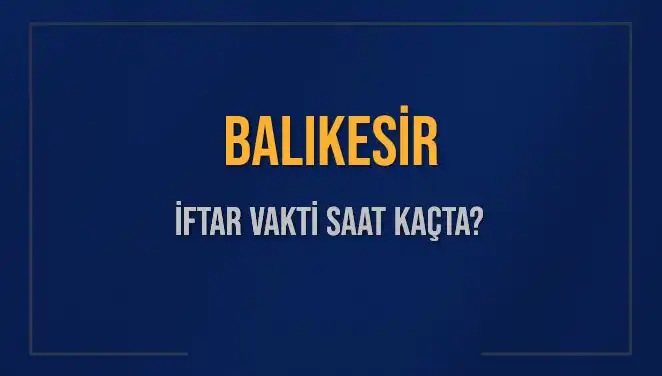 Balıkesir İftar Vaktinde Merak Edilen Sorulara Cevap Bulun!