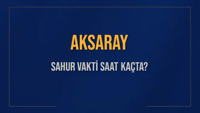 Aksaray’da Sahur Vakti Hakkında Bilmeniz Gerekenler