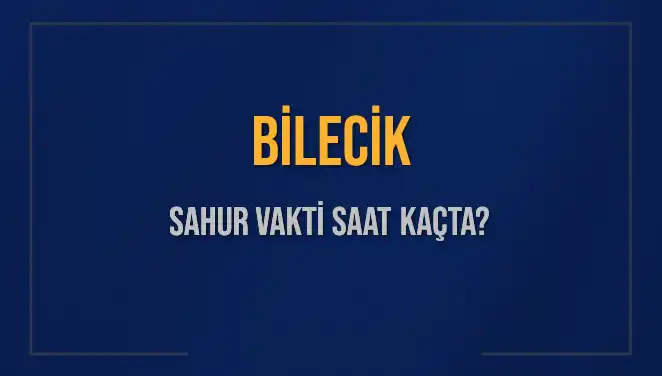 Bilecik Sahur Vaktine Dair Tüm Bilgiler ve Detaylar Burada!