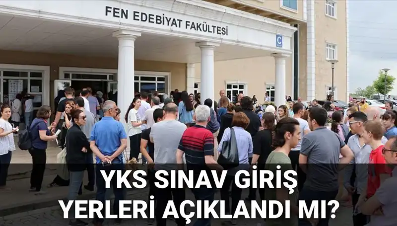 YKS 2025: Sınav Giriş Yerleri Ne Zaman Açıklanacak, Sınav Tarihleri Belirlendi Mi?