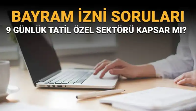 Bayram İzni ile İlgili Tüm Sorular Burada: Özel Sektör Nasıl Etkilenecek?